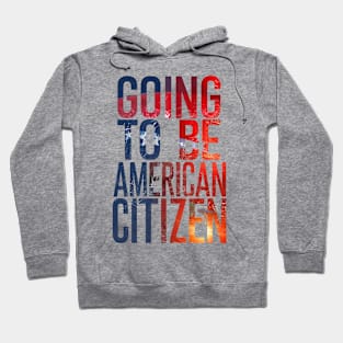 Going to be American citizen Hoodie